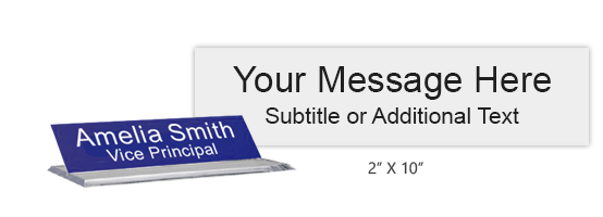 Customize this 2 x 10 desk sign with up to 2 lines of text or artwork. Available in 25 color combinations. Clear base included. Orders over $45 ship free!